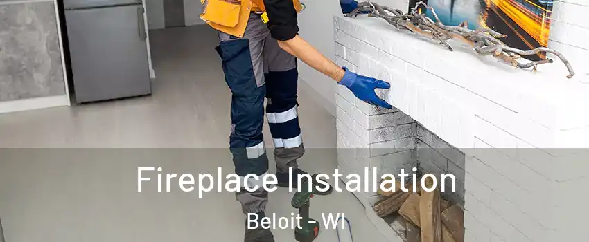  Fireplace Installation Beloit - WI