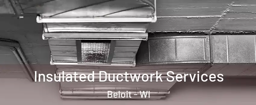  Insulated Ductwork Services Beloit - WI
