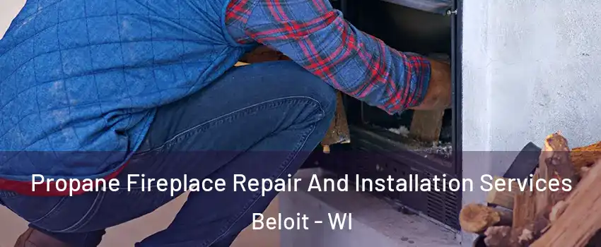  Propane Fireplace Repair And Installation Services Beloit - WI