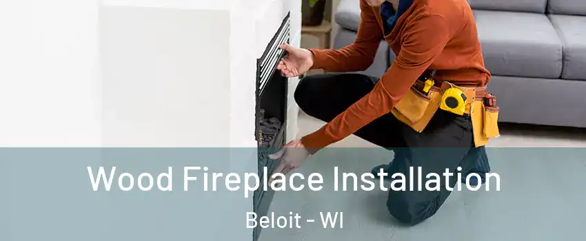  Wood Fireplace Installation Beloit - WI
