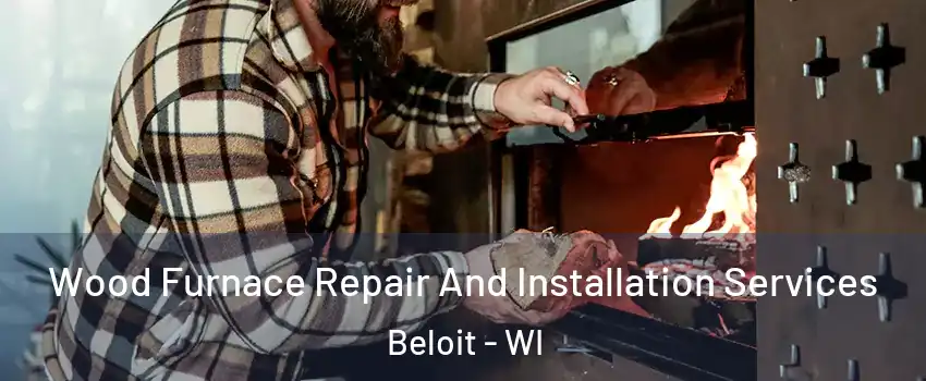  Wood Furnace Repair And Installation Services Beloit - WI